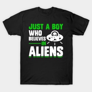 Just a boy how believes in Alien T-Shirt